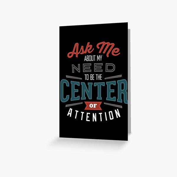Center of Attention Greeting Card