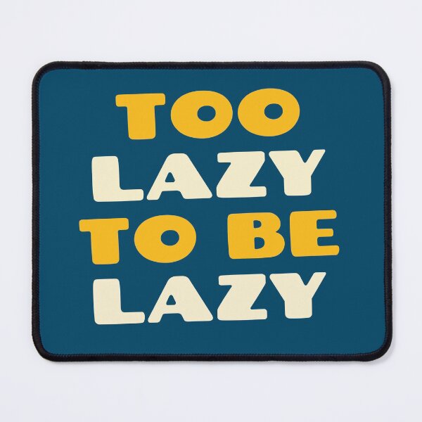 Item preview, TOO LAZY TO BE LAZY  designed and sold by Quotes You Like.
