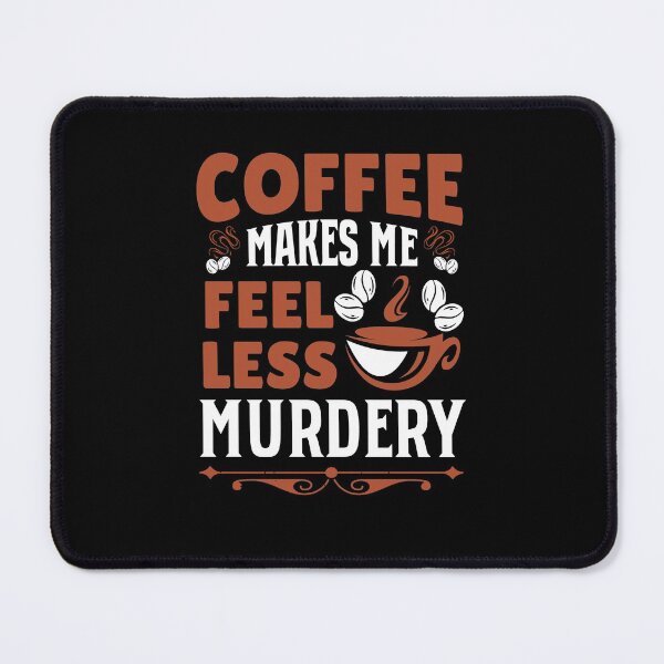 Item preview, Coffee makes me feel less murdery! Funny coffee, caffeine design. designed and sold by HROC.