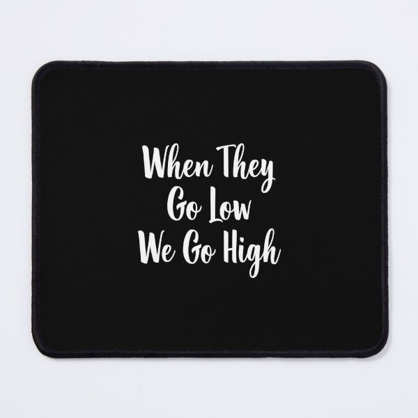 Item preview, When They Go Low We Go High Michelle Obama Quote designed and sold by tamburroallena.