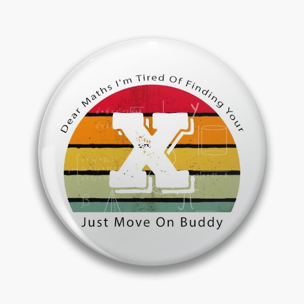 Item preview, Dear Maths I'm Tired Of Finding Your X Just Move On Buddy designed and sold by Aymanerachif.