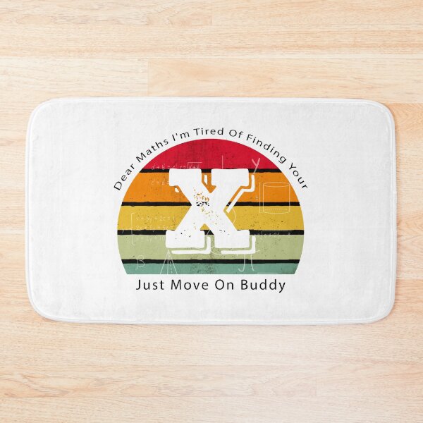 Item preview, Dear Maths I'm Tired Of Finding Your X Just Move On Buddy designed and sold by Aymanerachif.
