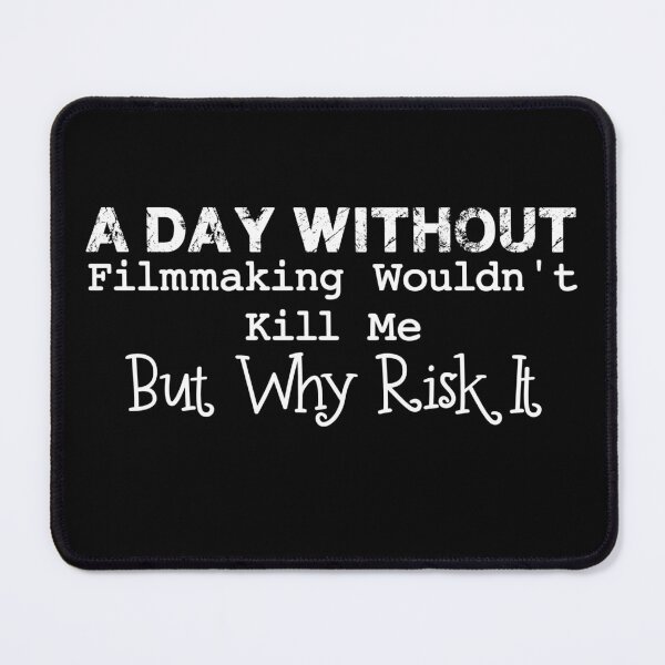 Item preview, A Day Without Filmmaking Wouldn't Kill Me But Why Risk It - Funny Present For Mom, Dad And Friend designed and sold by Aymanclothings.