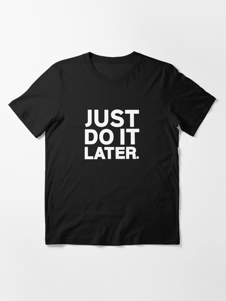 Discover Just Do It Later Essential T-Shirt