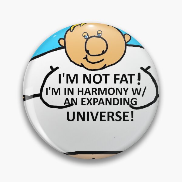 Item preview, I'm Not Fat!  I'm in harmony w/ an expanding universe! designed and sold by Jack Corbett.