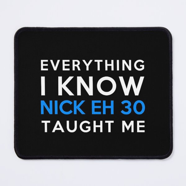 Item preview, Everything i know - Nick Eh 30 designed and sold by 2Girls1Shirt.
