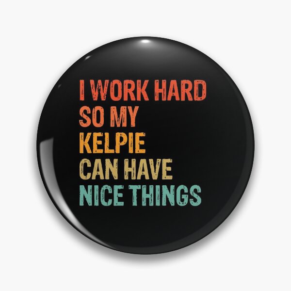 Item preview, I Work Hard So My Kelpie Can Have Nice Things - Funny Distressed Kelpie Dog Gift  designed and sold by Guarddogdrive.