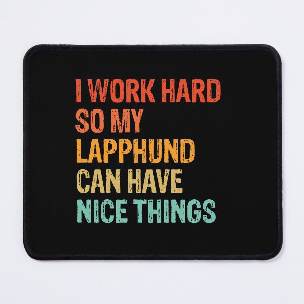 Item preview, I Work Hard So My Lapphund Can Have Nice Things - Funny Distressed Lapphund Dog Gift  designed and sold by Guarddogdrive.