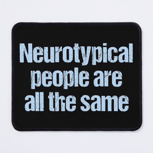 Item preview, Neurotypical People Are All The Same - Autism Humor designed and sold by Epic Love Designs.