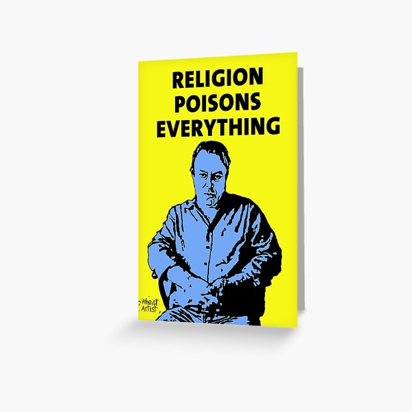 Christopher Hitchens Religion Poisons Everything Greeting Card
