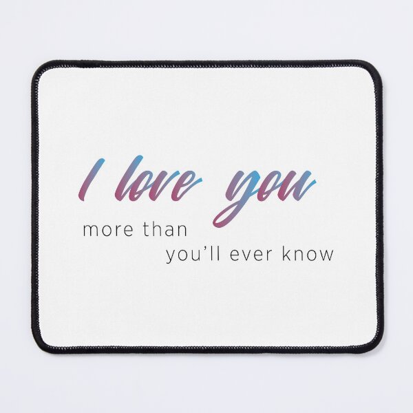 Item preview, I Love You More Than You'll Ever Know  designed and sold by dcspaceuk.