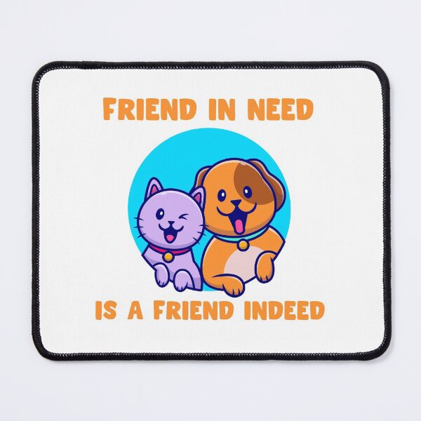 Item preview, Friend in need is a friend indeed | cat and dog friends designed and sold by Giovanni's Brown Quotes.