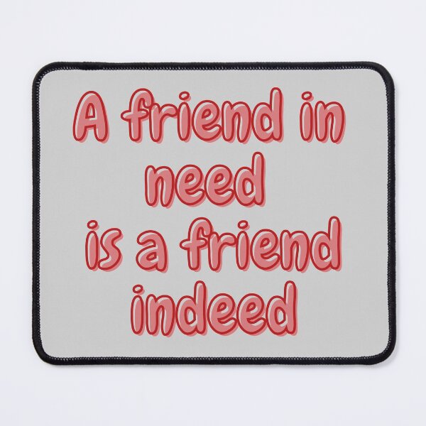 Item preview, A friend in need is a friend indeed designed and sold by reb21052.