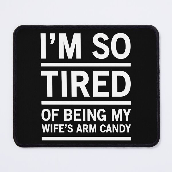 Item preview, I'm So Tired Of Being My Wife's Arm Candy - Funny Husband designed and sold by Easy-Teezy.
