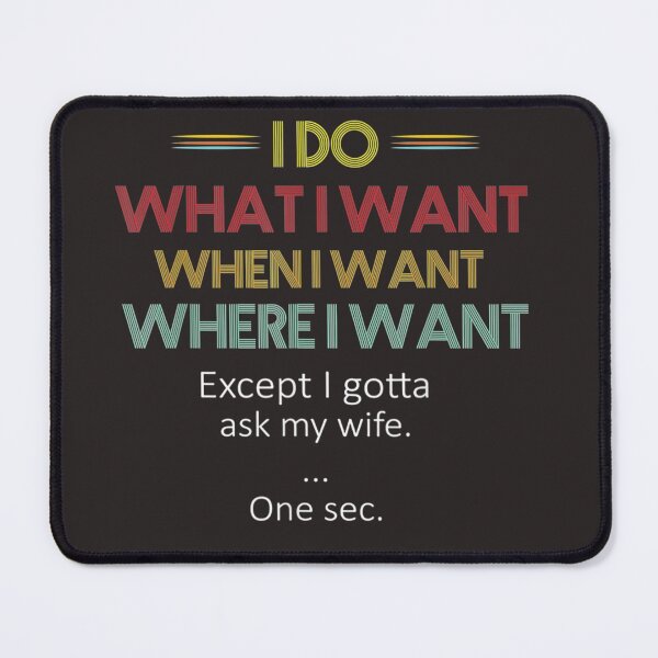 Item preview, I Do What When Where I Want Except I Gotta Ask My Wife funny for men designed and sold by RanirO.