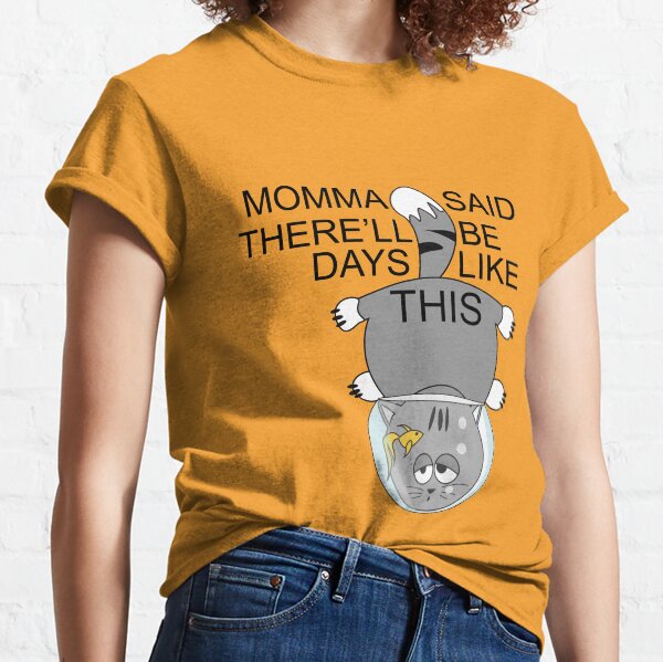 There'll be days like this Classic T-Shirt