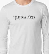 Stay Weird. Long Sleeve T-Shirt