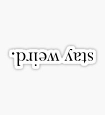 Stay Weird. Glossy Sticker