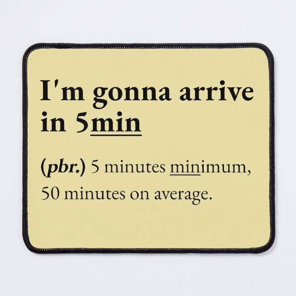 Item preview, I'm gonna arrive in 5 minutes designed and sold by JokersFactory.