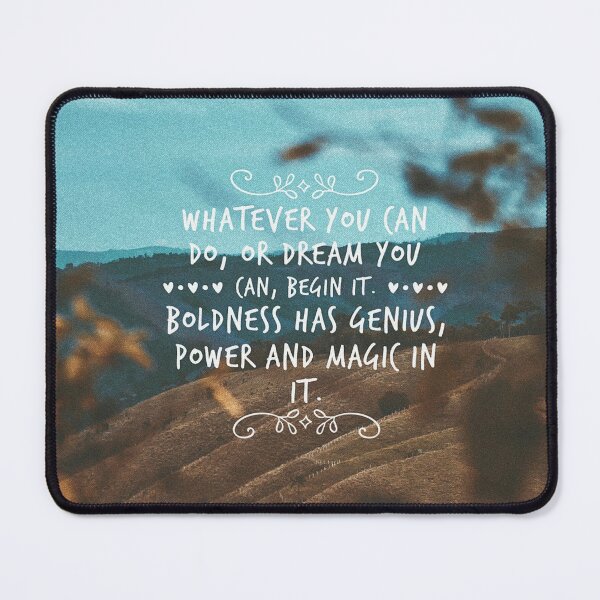 Boldness has genius, power, and magic in it.  Poster for Sale by  squishyrainbow