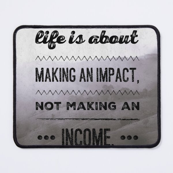 Item preview, Life is about making an impact, not making an income designed and sold by anafrancisconi.