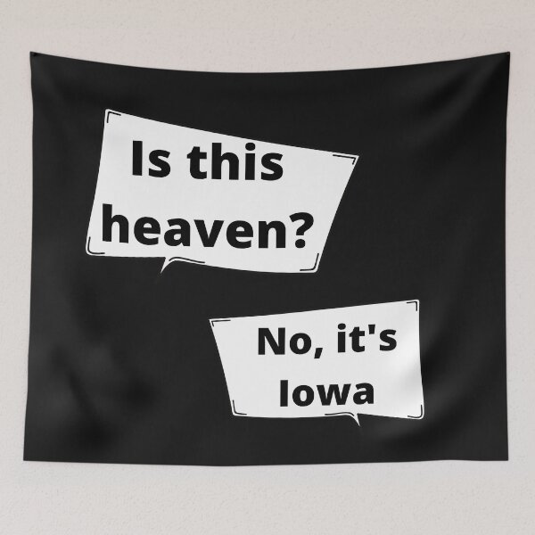 Item preview, Is this heaven? No, It's Iowa movie quote designed and sold by Bwaichigo.