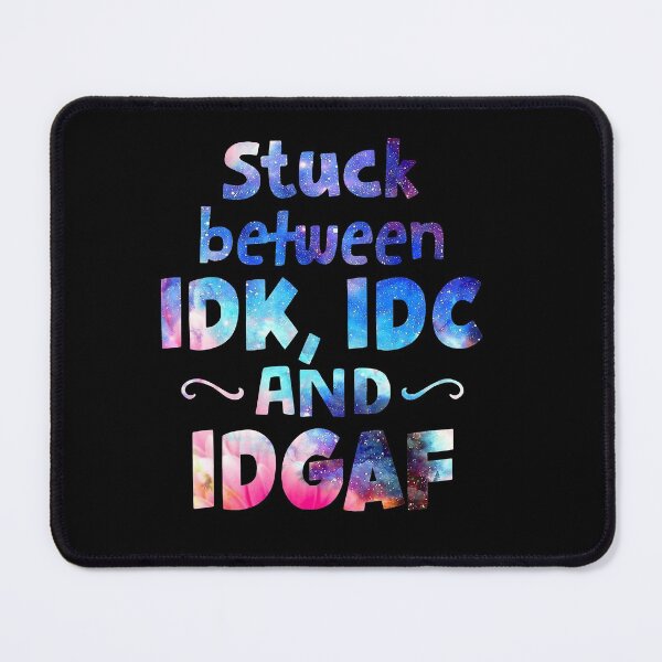 Stuck Between IDK IDC and IDGAF Sport Funny Mouse Pad