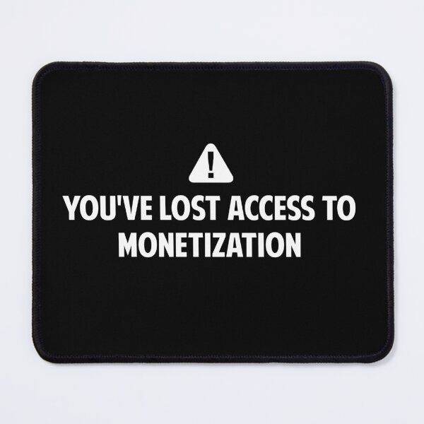 Item preview, Social Media You've Lost Access to Monetization Demonetization designed and sold by twHistory.