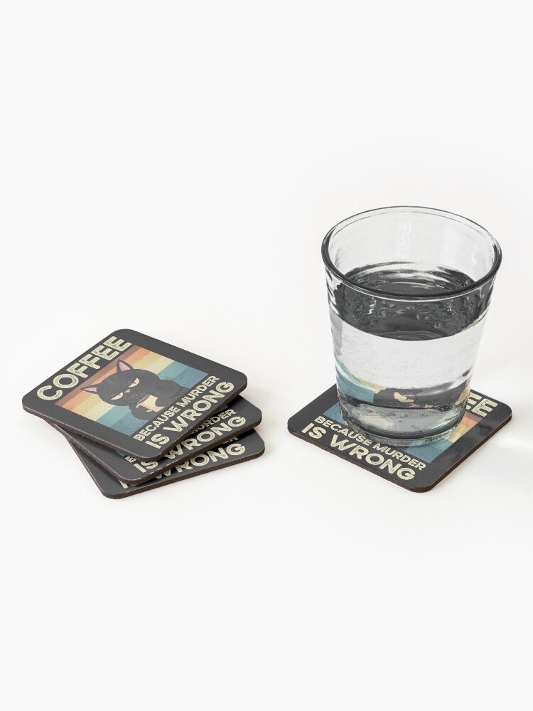 Discover Coffee Because Murder Is Wrong Cute Cat Lover Coasters