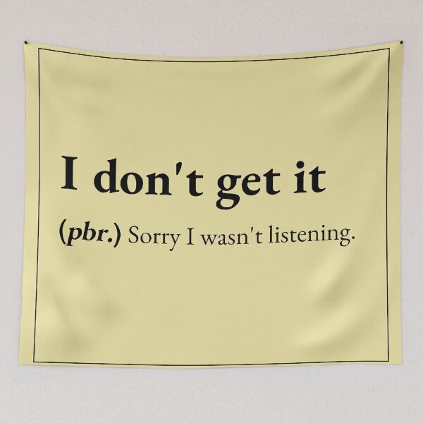 Item preview, I don't get it means: Sorry I wasn't listening. designed and sold by JokersFactory.
