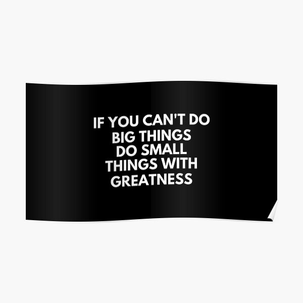 if-you-can-t-do-big-things-do-small-things-with-greatness-poster-by