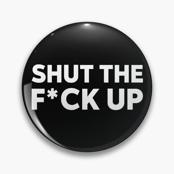 Item preview, SHUT THE F*CK UP designed and sold by Fam19.