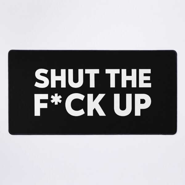 Item preview, SHUT THE F*CK UP designed and sold by Fam19.