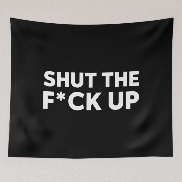 Item preview, SHUT THE F*CK UP designed and sold by Fam19.
