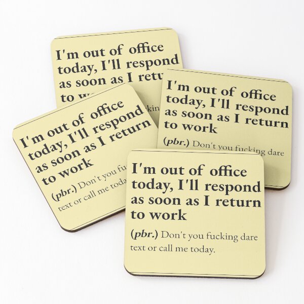 Item preview, I'm out of office today, I'll respond as soon as I return to work means: Don't you fucking dare text or call me today. designed and sold by JokersFactory.