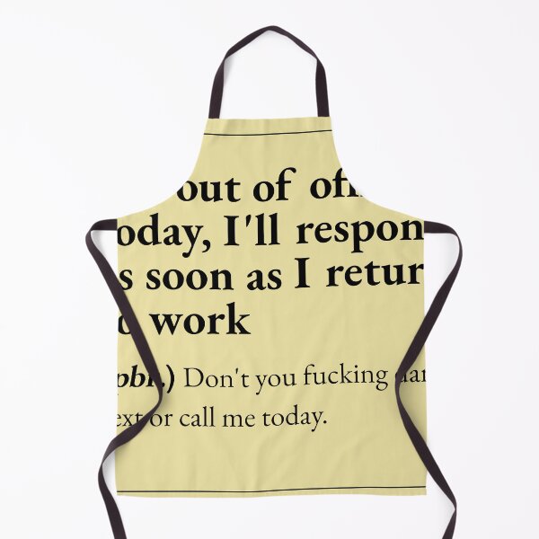 Item preview, I'm out of office today, I'll respond as soon as I return to work means: Don't you fucking dare text or call me today. designed and sold by JokersFactory.