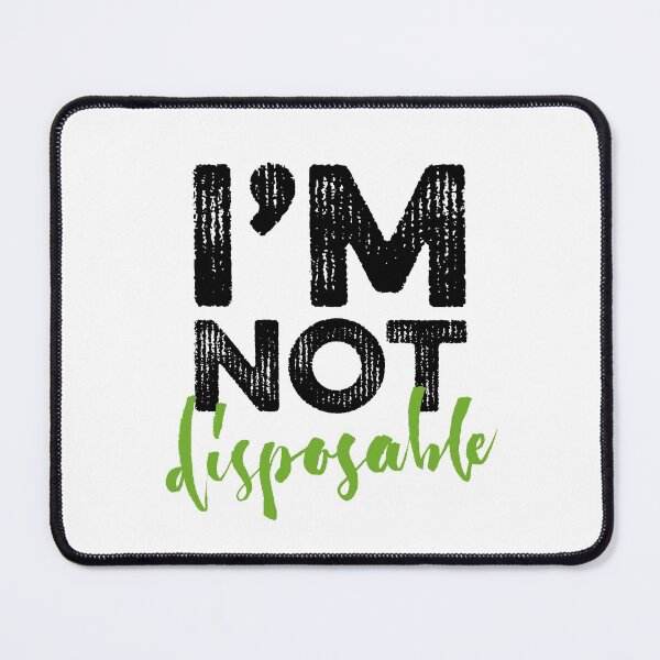 Item preview, I'm Not Disposable designed and sold by Chee Sim.