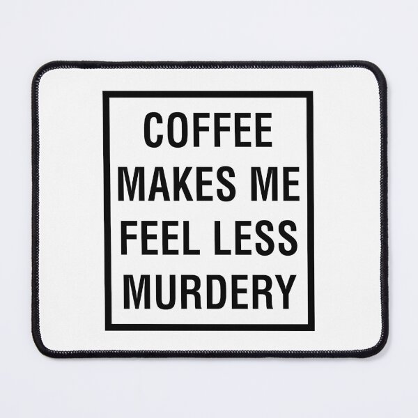 Item preview, COFFEE MAKES ME FEEL LESS MURDERY designed and sold by Fam19.