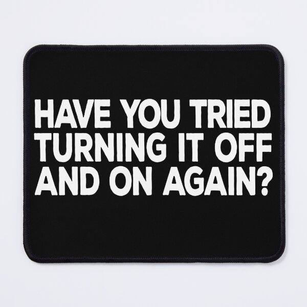 Item preview, Have you tried turning it off and on again? designed and sold by DeesDeesigns.