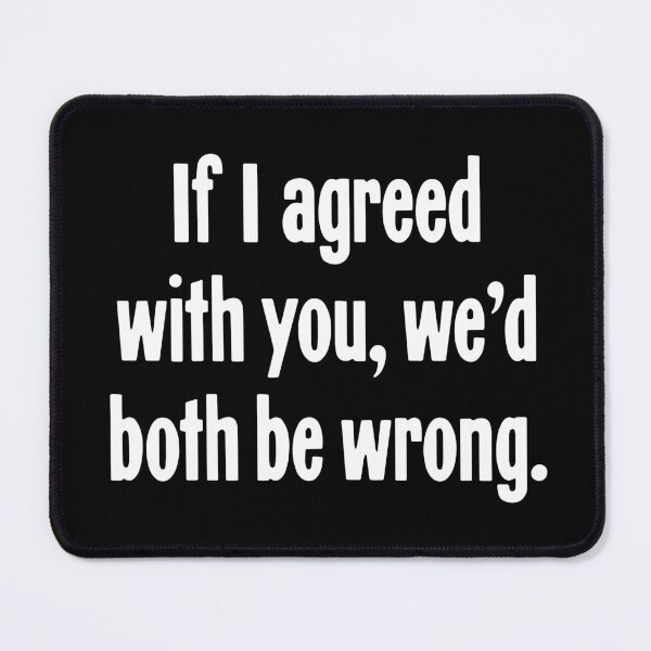 Item preview, If I Agreed With You We'd Both Be Wrong designed and sold by Good-Looking Corpse.