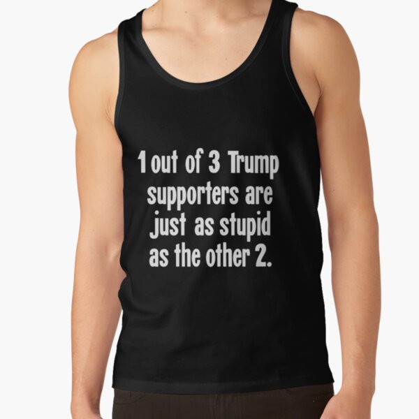 Item preview, 1 Out of 3 Trump Supporters Are Just As Stupid As the Other 2 designed and sold by Good-Looking Corpse.