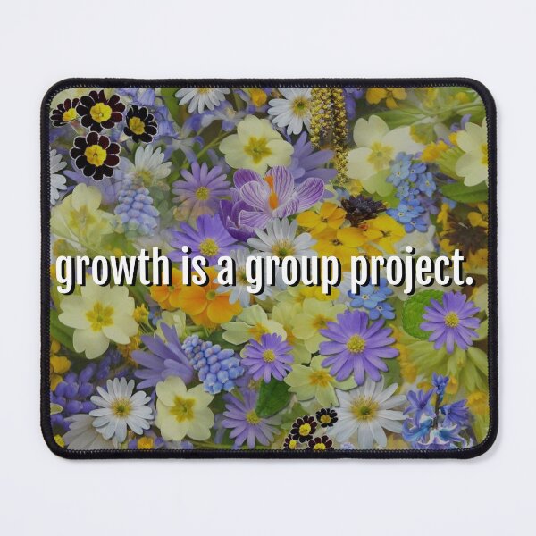 Item preview, Growth is a group project sex education quote flowers gardening designed and sold by emcazalet.
