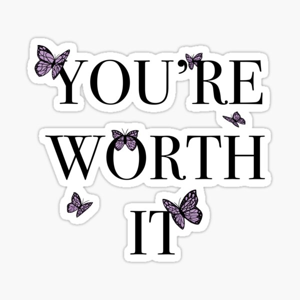 you-re-worth-it-sticker-for-sale-by-inspiredbybeca-redbubble