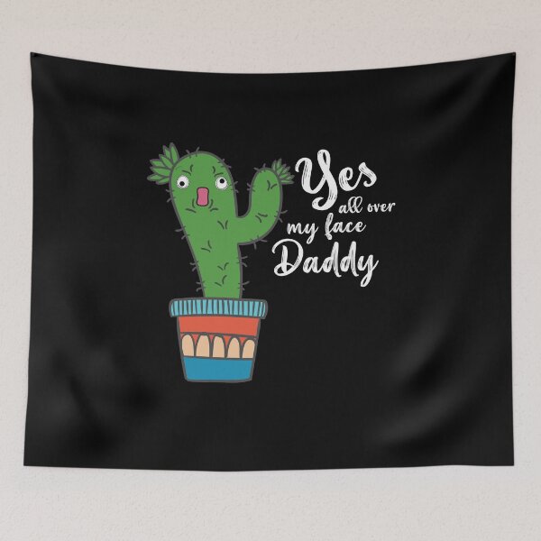 Item preview, Yes all over my face daddy, Funny plant daddy dancing cactus designed and sold by Usoubmaster.