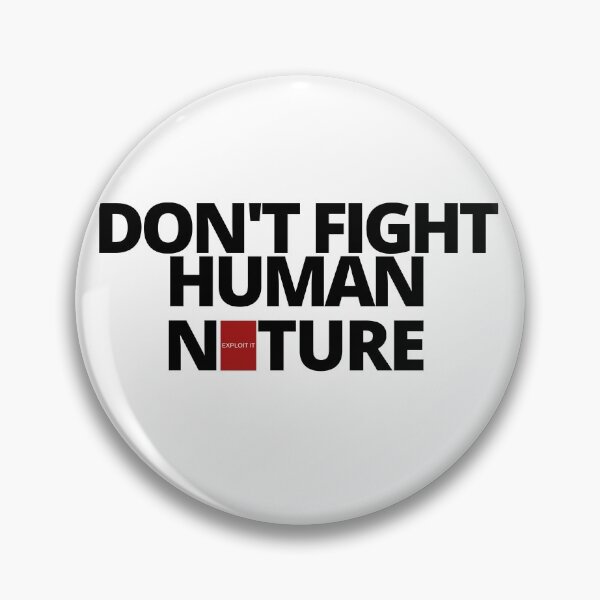 Item preview, DON'T FIGHT human nature, EXPLOIT it. designed and sold by Tiredmenphilo.