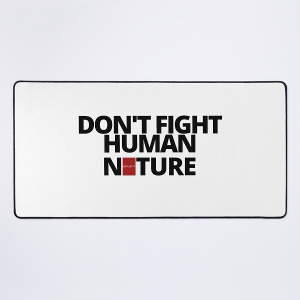 Item preview, DON'T FIGHT human nature, EXPLOIT it. designed and sold by Tiredmenphilo.