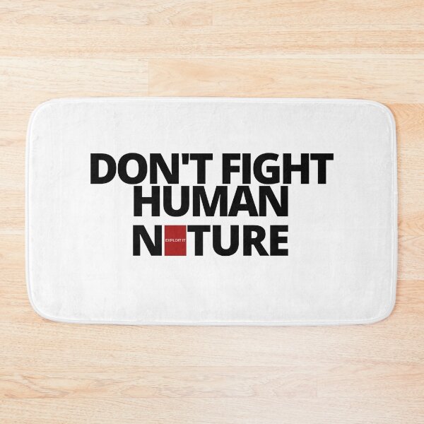 Item preview, DON'T FIGHT human nature, EXPLOIT it. designed and sold by Tiredmenphilo.