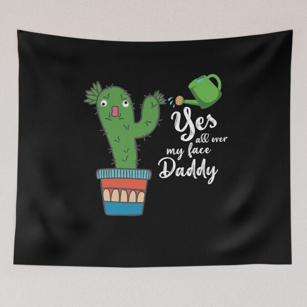 Item preview, Yes all over my face daddy, Funny plant daddy dancing cactus Gift designed and sold by Usoubmaster.