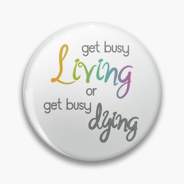 Item preview, Get busy living or get busy dying designed and sold by Finde.