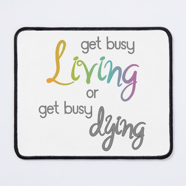 Item preview, Get busy living or get busy dying designed and sold by Finde.